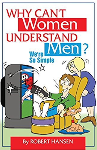 Why Can't Women Understand Men? We're So Simple PB - Robert Hansen